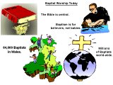 `Baptist Worship Today: The Bible is central. Baptism is for believers, not babies. There are 64,000 Baptists in Wales. Millions of Baptists world-wide.`